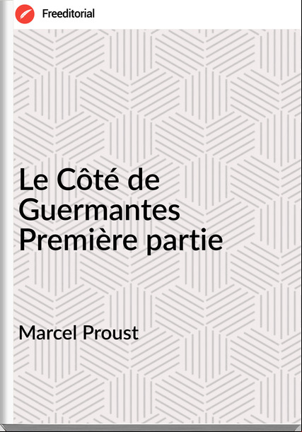 Marcel Proust Le Côté de Guermantes Première partie