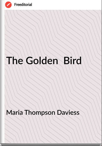 Maria Thompson Daviess The Golden Bird