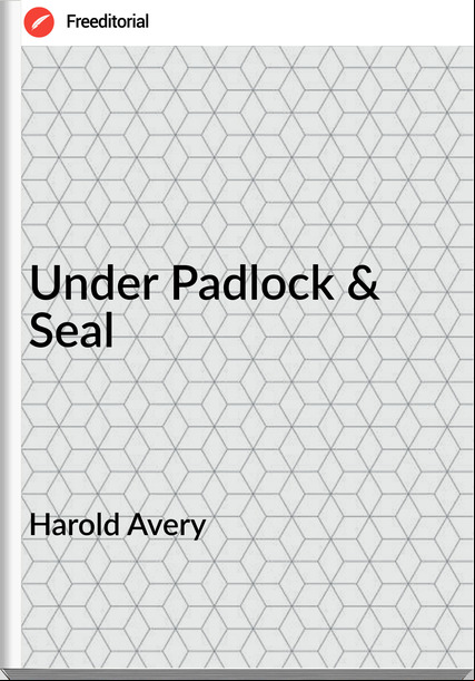 Harold Avery Under Padlock & Seal