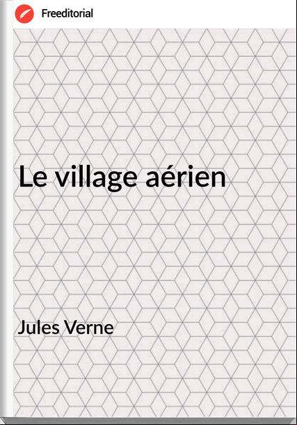 Jules Verne - Le village aérien
