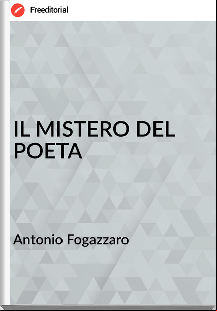Antonio Fogazzaro IL MISTERO DEL POETA