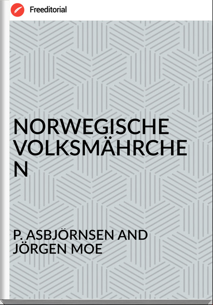 P. ASBJÖRNSEN AND JÖRGEN MOE - NORWEGISCHE VOLKSMÄHRCHEN