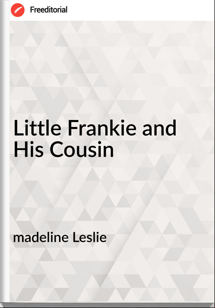 madeline Leslie - Little Frankie and His Cousin