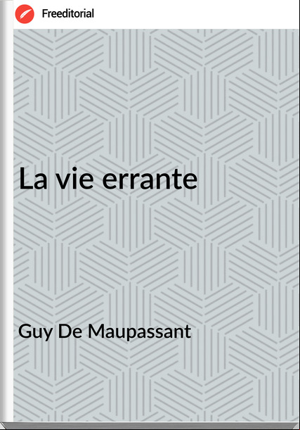 Guy De Mauant - La vie errante