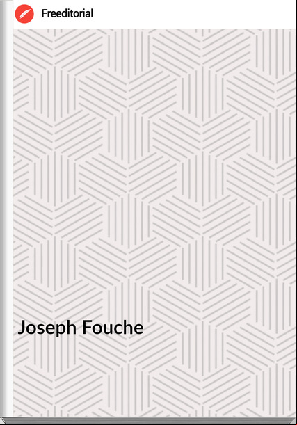 Joseph Fouche Mémoires de Joseph Fouché, Duc d'Otrante Ministre de la Police Générale Tome I