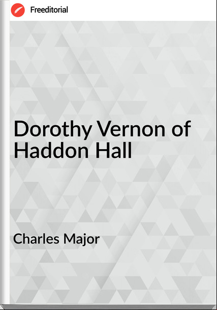 Charles Major Dorothy Vernon of Haddon Hall