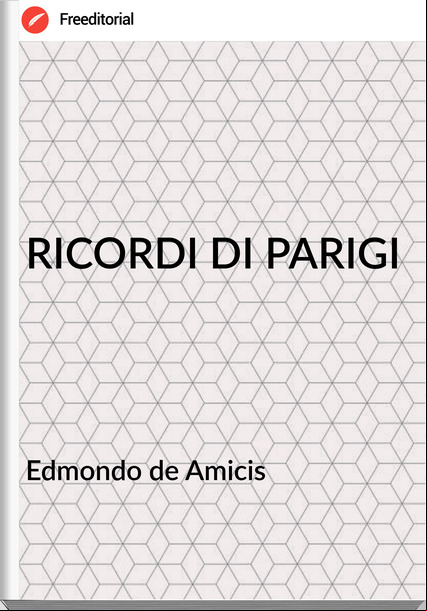 Edmondo de Amicis - RICORDI DI PARIGI