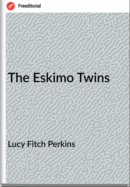 Lucy Fitch Perkins - The Eskimo Twins