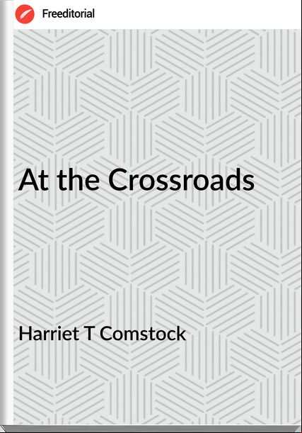 Harriet T Comstock - At the Crossroads