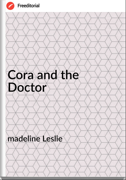madeline Leslie Cora and the Doctor