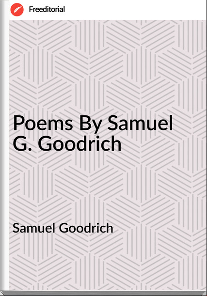 Samuel Goodrich - Poems By Samuel G. Goodrich