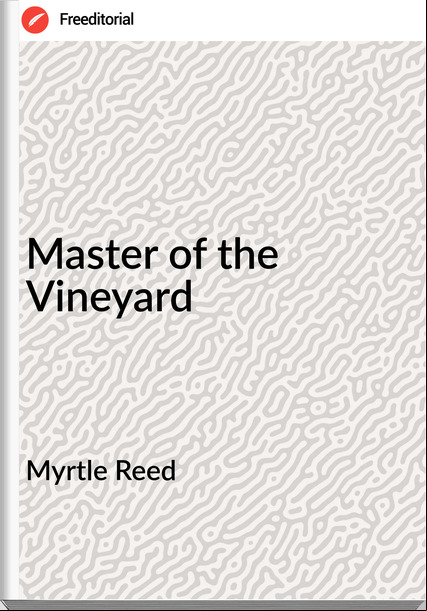 Myrtle Reed Master of the Vineyard