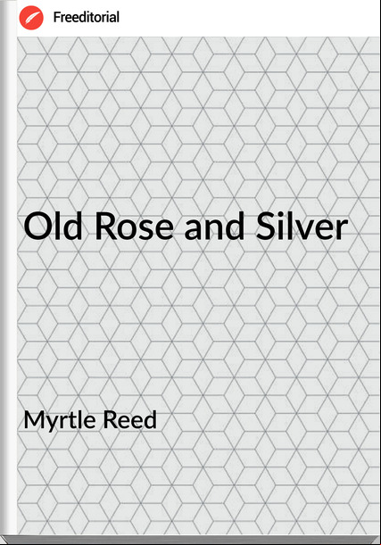 Myrtle Reed Old Rose and Silver