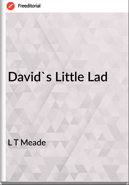 L T Meade David's Little Lad