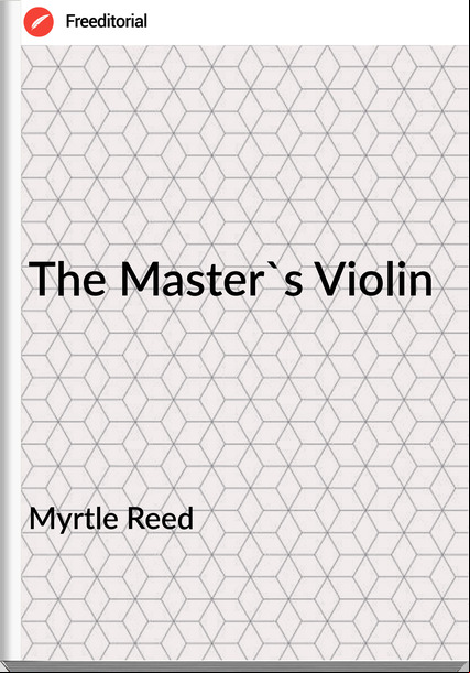 Myrtle Reed The Master's Violin