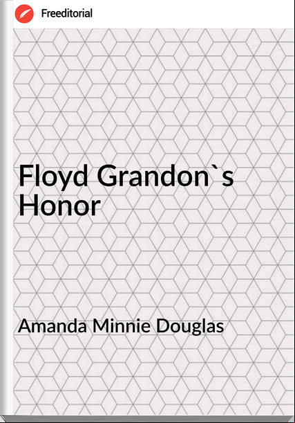 Amanda Minnie Douglas - Floyd Grandon's Honor