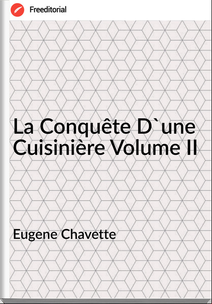 Eugene Chavette - La Conquête D'une Cuisinière Volume II