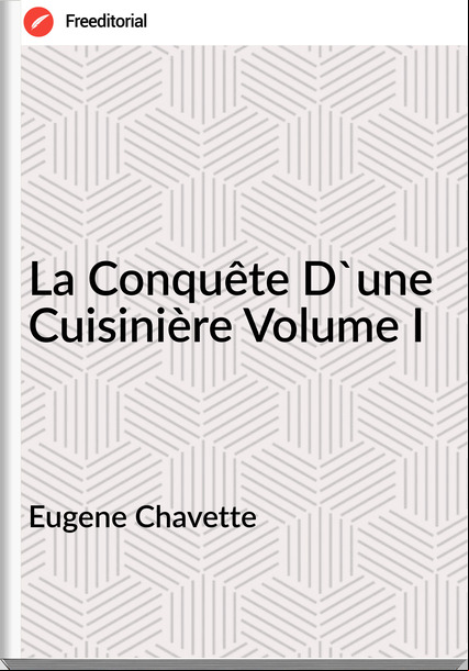 Eugene Chavette La Conquête D'une Cuisinière Volume I