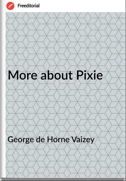 George de Horne Vaizey More about Pixie