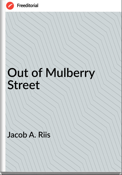 Jacob A. Riis - Out of Mulberry Street