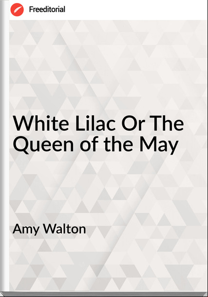 Amy Walton White Lilac Or The Queen of the May