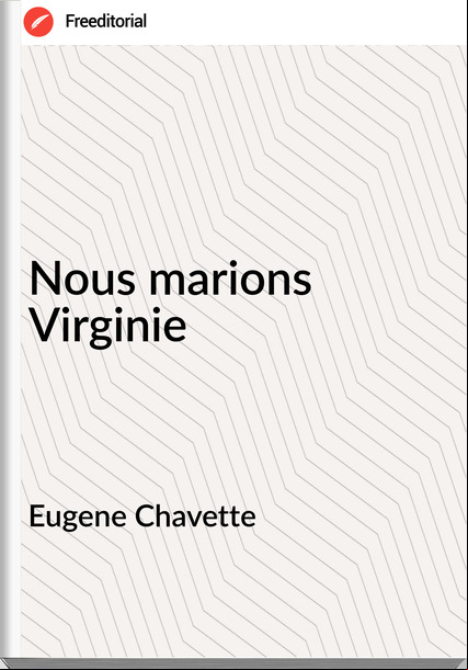 Eugene Chavette Nous marions Virginie