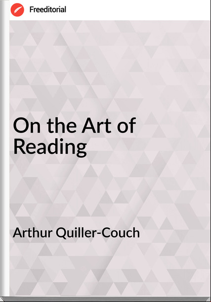 Arthur Quiller-Couch  - On the Art of Reading
