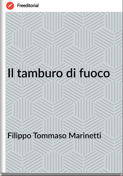 Filippo Tommaso Marinetti Il tamburo di fuoco