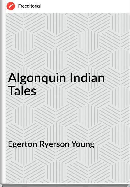 Egerton Ryerson Young - Algonquin Indian Tales