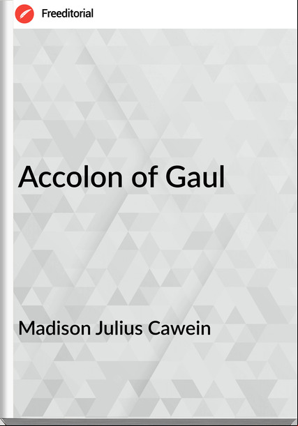 Madison Julius Cawein - Accolon of Gaul