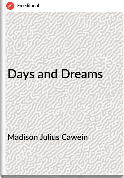 Madison Julius Cawein - Days and Dreams