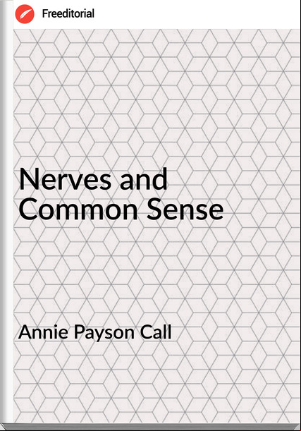 Annie Payson Call - Nerves and Common Sense