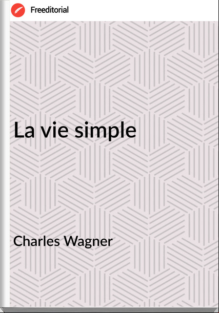 Charles Wagner - La vie simple