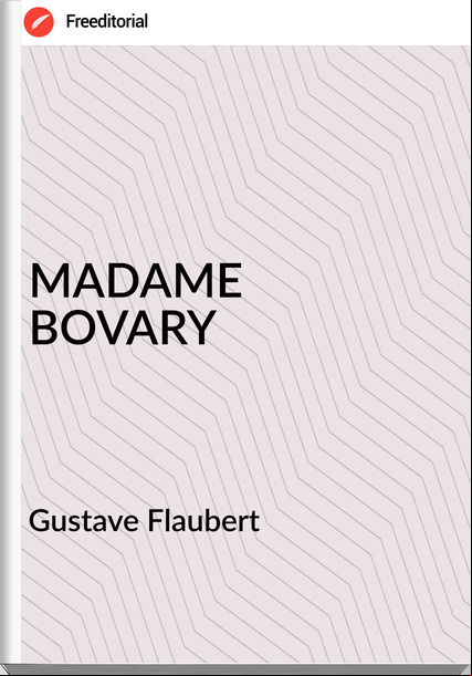 Gustave Flaubert MADAME BOVARY