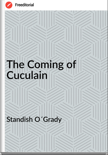 Standish O´Grady - The Coming of Cuculain