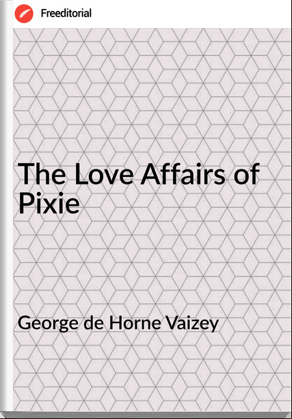 George de Horne Vaizey The Love Affairs of Pixie