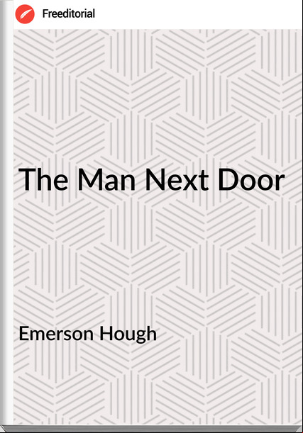 Emerson Hough - The Man Next Door
