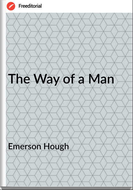 Emerson Hough - The Way of a Man