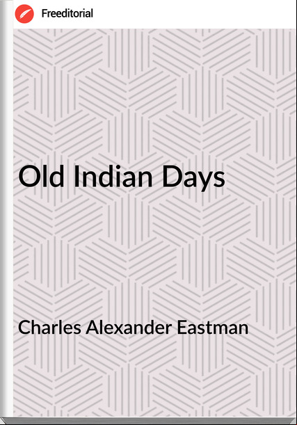 Charles Alexander Eastman Old Indian Days