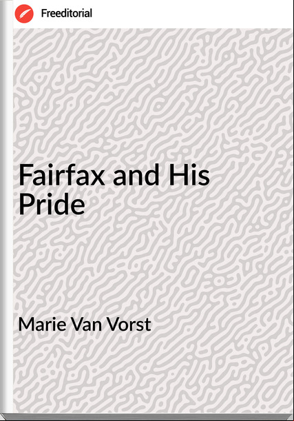 Marie Van Vorst - Fairfax and His Pride
