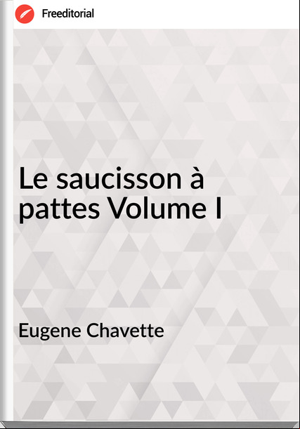 Eugene Chavette Le saucisson à pattes Volume I