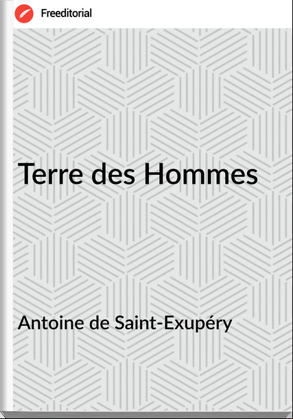 Antoine de Saint-Exupéry - Terre des Hommes