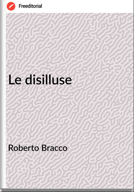 Roberto Bracco Le disilluse