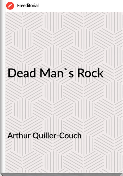 Arthur Quiller-Couch  - Dead Man's Rock