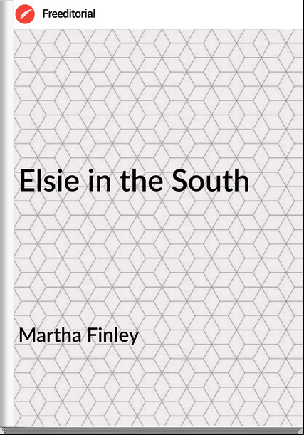 Martha Finley - Elsie in the South