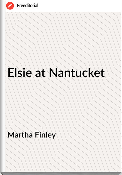 Martha Finley - Elsie at Nantucket
