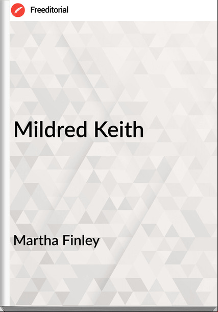 Martha Finley - Mildred Keith