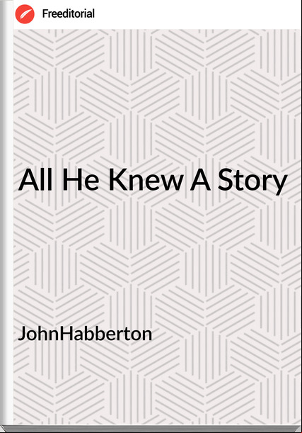 JohnHabberton All He Knew A Story
