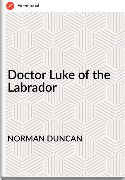 NORMAN DUNCAN - Doctor Luke of the Labrador