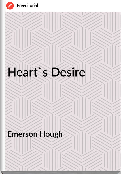 Emerson Hough - Heart's Desire